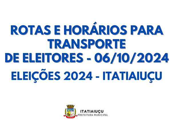 ROTAS E HORÁRIOS PARA TRANSPORTE
DE ELEITORES - 06/10/2024

ELEIÇÕES 2024 - ITATIAIUÇU